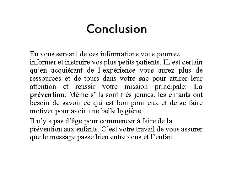 Conclusion En vous servant de ces informations vous pourrez informer et instruire vos plus