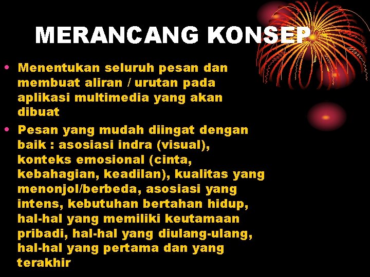 MERANCANG KONSEP • Menentukan seluruh pesan dan membuat aliran / urutan pada aplikasi multimedia