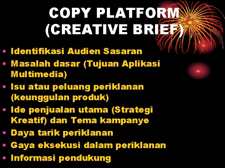 COPY PLATFORM (CREATIVE BRIEF) • Identifikasi Audien Sasaran • Masalah dasar (Tujuan Aplikasi Multimedia)