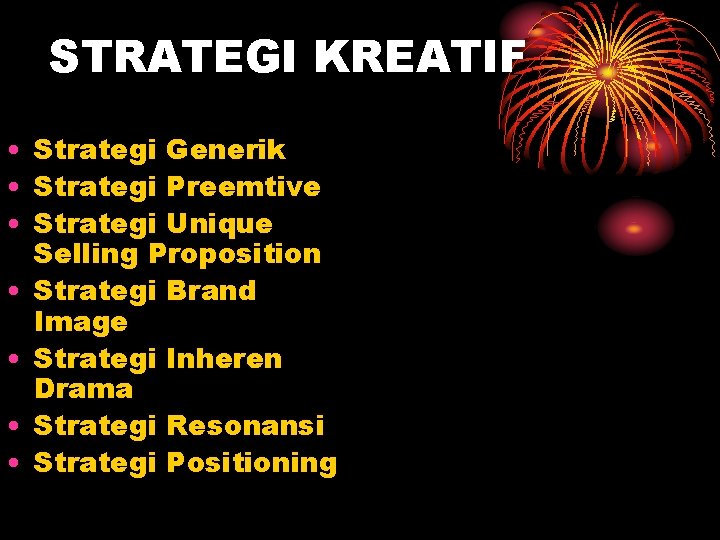STRATEGI KREATIF • Strategi Generik • Strategi Preemtive • Strategi Unique Selling Proposition •