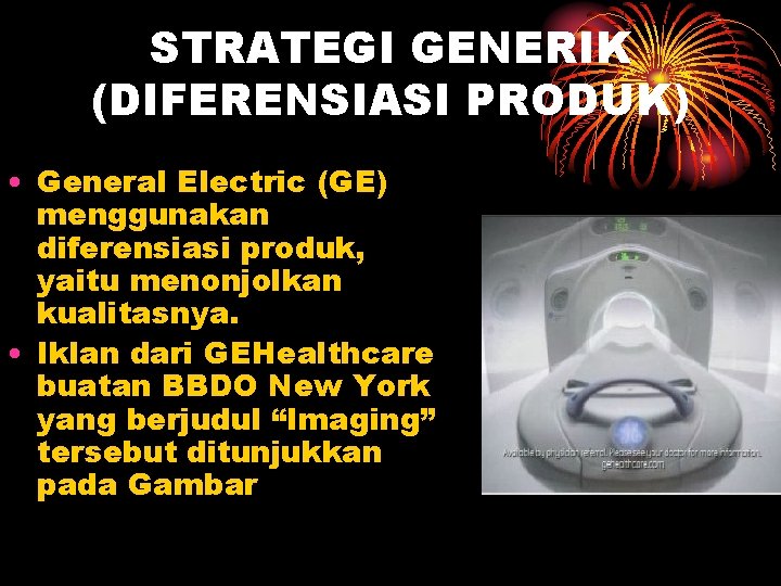 STRATEGI GENERIK (DIFERENSIASI PRODUK) • General Electric (GE) menggunakan diferensiasi produk, yaitu menonjolkan kualitasnya.