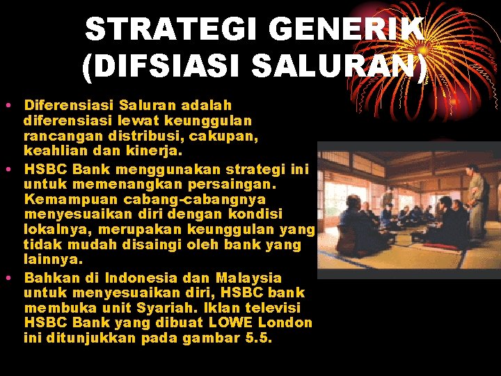 STRATEGI GENERIK (DIFSIASI SALURAN) • Diferensiasi Saluran adalah diferensiasi lewat keunggulan rancangan distribusi, cakupan,