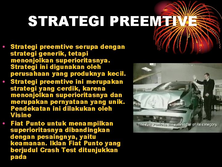 STRATEGI PREEMTIVE • Strategi preemtive serupa dengan strategi generik, tetapi menonjolkan superioritasnya. Strategi ini