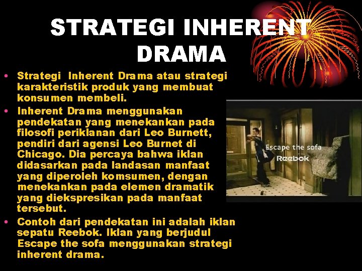 STRATEGI INHERENT DRAMA • Strategi Inherent Drama atau strategi karakteristik produk yang membuat konsumen