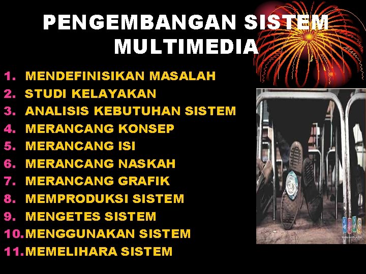 PENGEMBANGAN SISTEM MULTIMEDIA 1. MENDEFINISIKAN MASALAH 2. STUDI KELAYAKAN 3. ANALISIS KEBUTUHAN SISTEM 4.