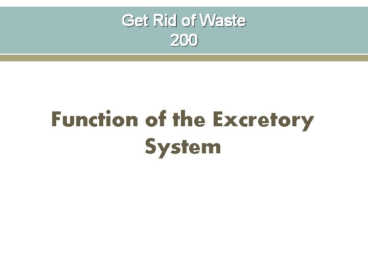 Get Rid of Waste 200 Function of the Excretory System 