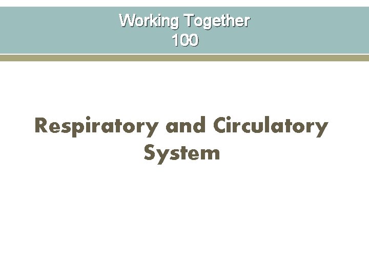 Working Together 100 Respiratory and Circulatory System 