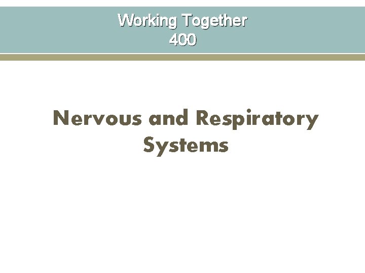 Working Together 400 Nervous and Respiratory Systems 