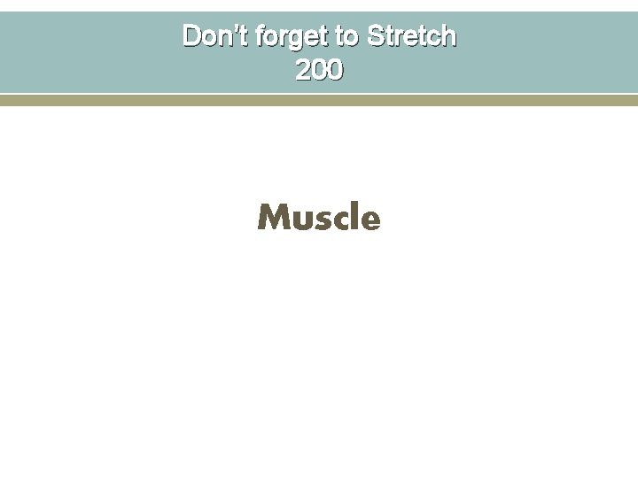 Don’t forget to Stretch 200 Muscle 