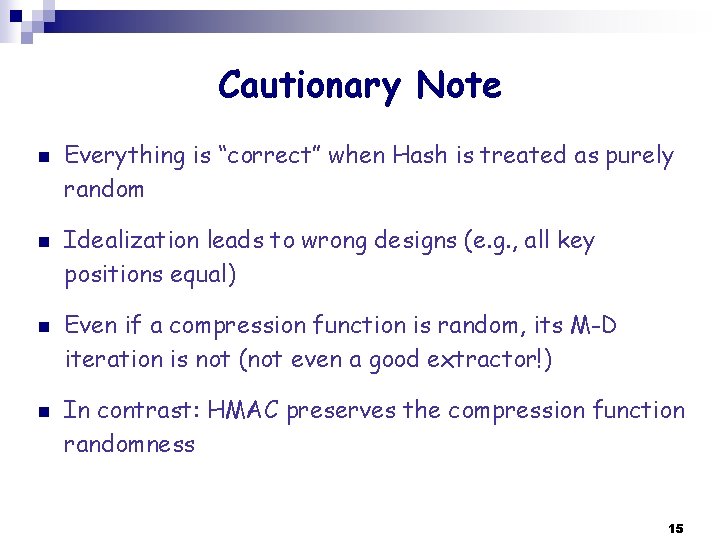 Cautionary Note n n Everything is “correct” when Hash is treated as purely random