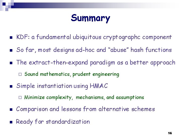 Summary n KDF: a fundamental ubiquitous cryptographc component n So far, most designs ad-hoc
