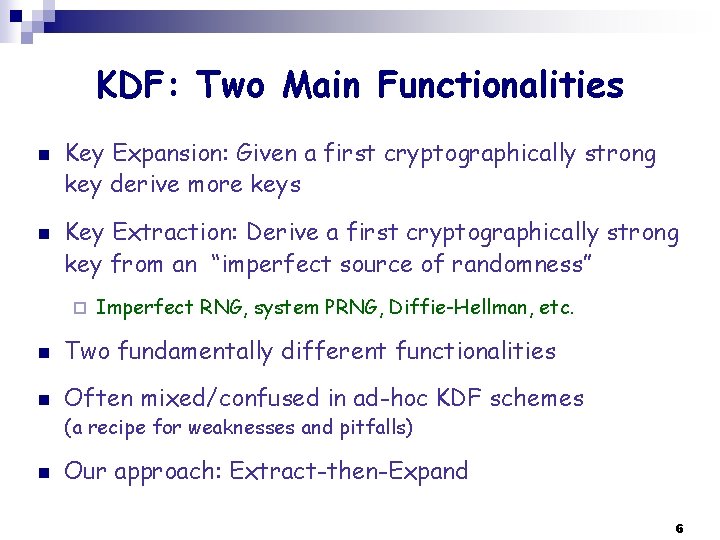 KDF: Two Main Functionalities n n Key Expansion: Given a first cryptographically strong key