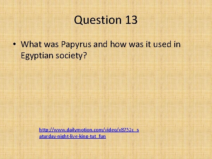 Question 13 • What was Papyrus and how was it used in Egyptian society?