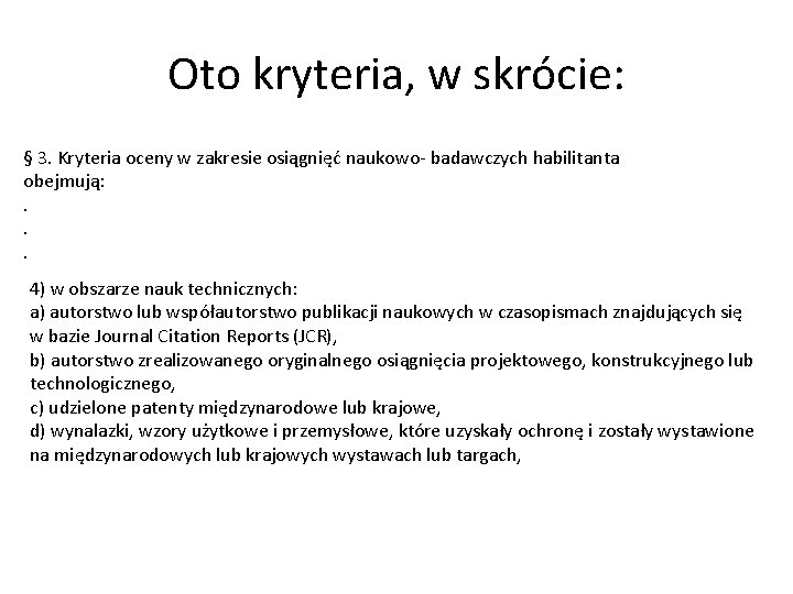 Oto kryteria, w skrócie: § 3. Kryteria oceny w zakresie osiągnięć naukowo- badawczych habilitanta