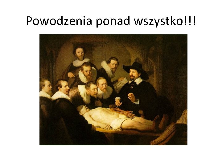 Powodzenia ponad wszystko!!! 