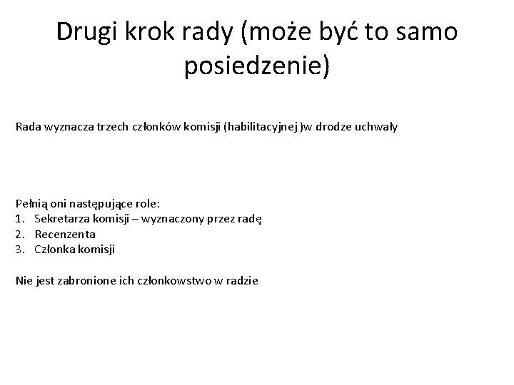 Drugi krok rady (może być to samo posiedzenie) Rada wyznacza trzech członków komisji (habilitacyjnej