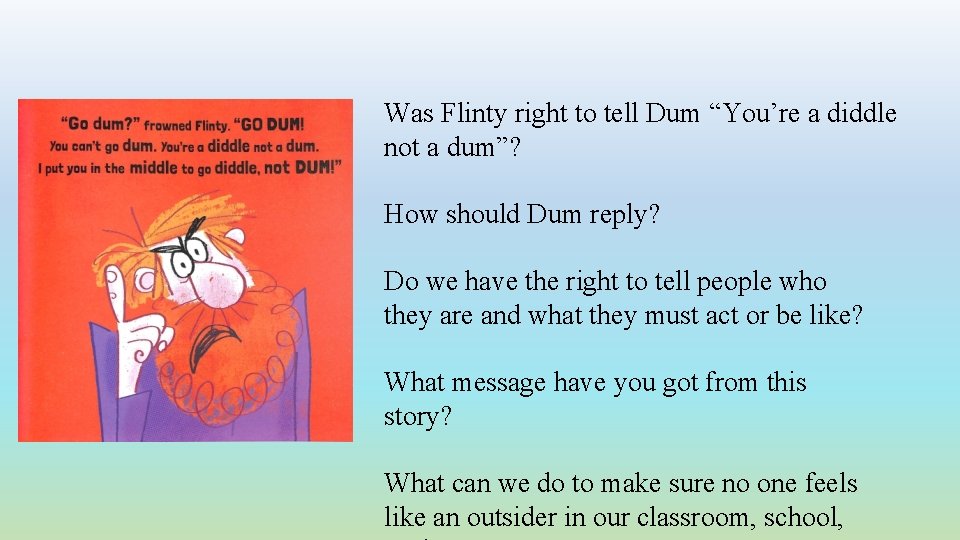 Was Flinty right to tell Dum “You’re a diddle not a dum”? How should