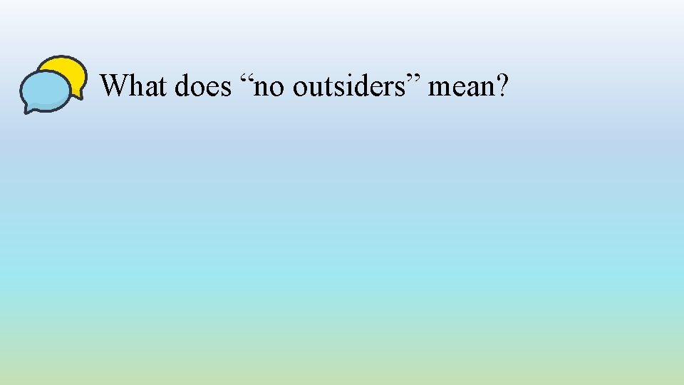 What does “no outsiders” mean? 