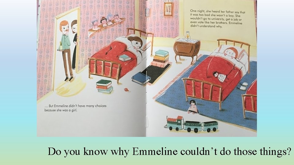 Do you know why Emmeline couldn’t do those things? 