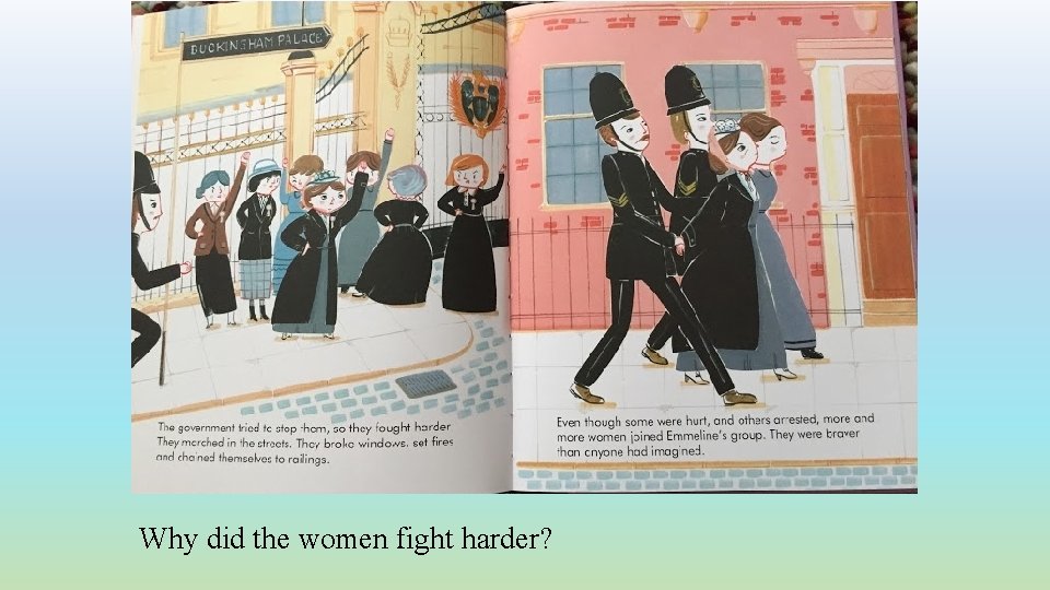 Why did the women fight harder? 