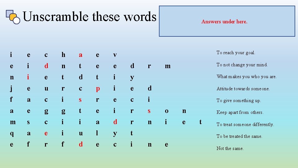 Unscramble these words achieve, determined, identity, prejudice, sacrifice, segregation, discriminate, Answers underequality, here. difference.