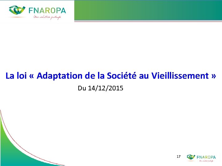 La loi « Adaptation de la Société au Vieillissement » Du 14/12/2015 17 