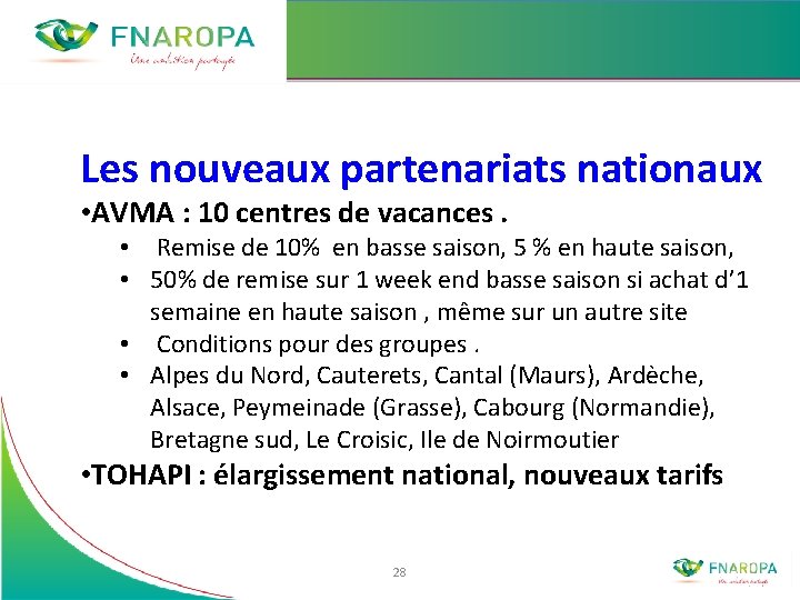 Les nouveaux partenariats nationaux • AVMA : 10 centres de vacances. • Remise de