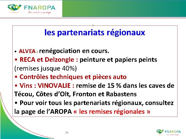 . les partenariats régionaux • ALVEA : renégociation en cours. • RECA et Delzongle