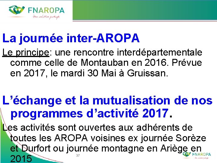 La journée inter-AROPA Le principe: une rencontre interdépartementale comme celle de Montauban en 2016.
