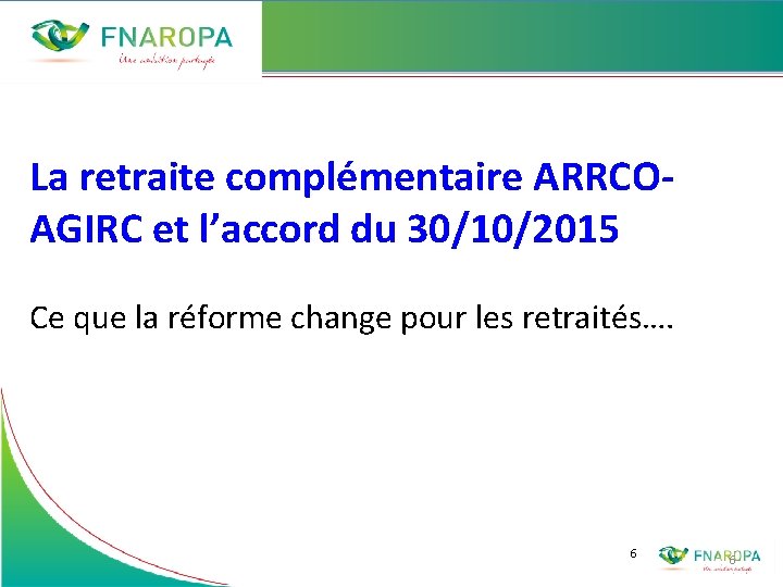 La retraite complémentaire ARRCOAGIRC et l’accord du 30/10/2015 Ce que la réforme change pour