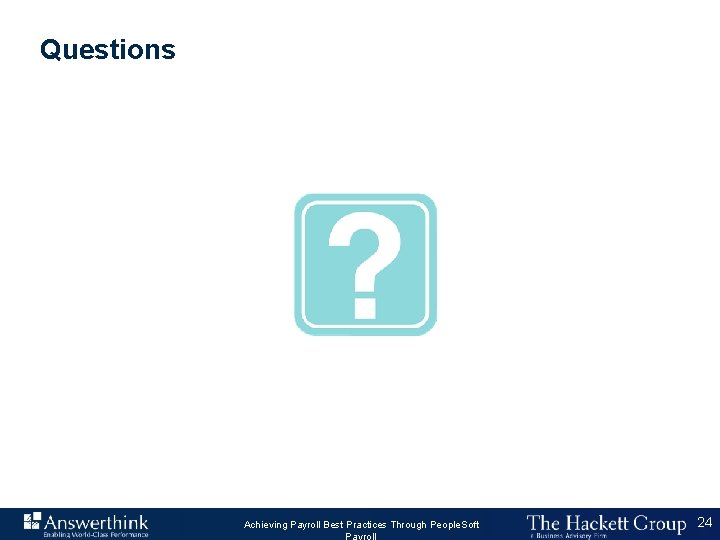 Questions Answerthink Overview June 30, 2003 Achieving| Payroll Best Practices Through People. Soft Payroll