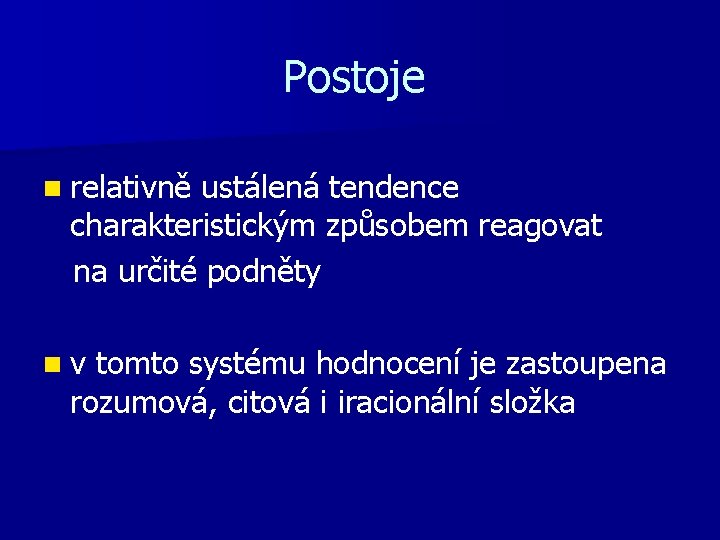 Postoje n relativně ustálená tendence charakteristickým způsobem reagovat na určité podněty n v tomto