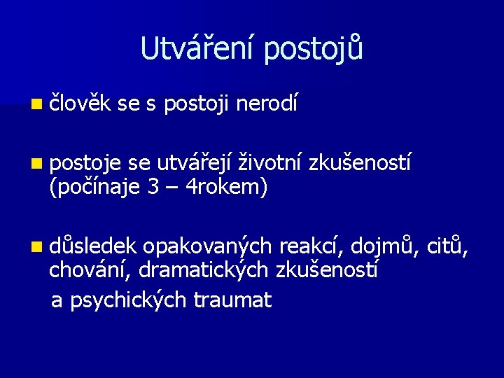 Utváření postojů n člověk se s postoji nerodí n postoje se utvářejí životní zkušeností