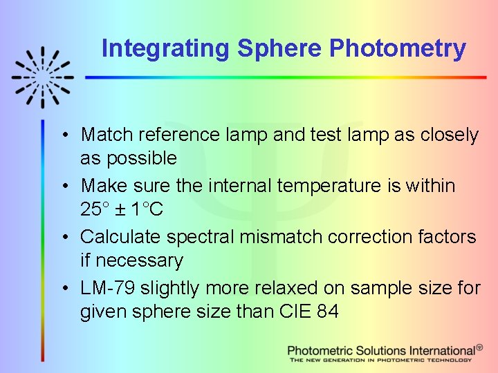Integrating Sphere Photometry • Match reference lamp and test lamp as closely as possible