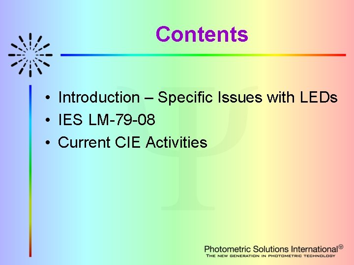 Contents • Introduction – Specific Issues with LEDs • IES LM-79 -08 • Current