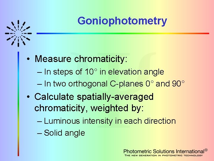 Goniophotometry • Measure chromaticity: – In steps of 10° in elevation angle – In