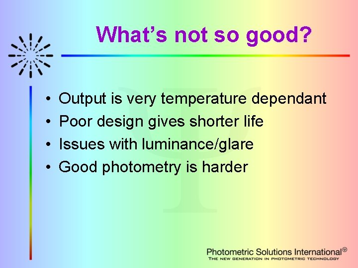 What’s not so good? • • Output is very temperature dependant Poor design gives