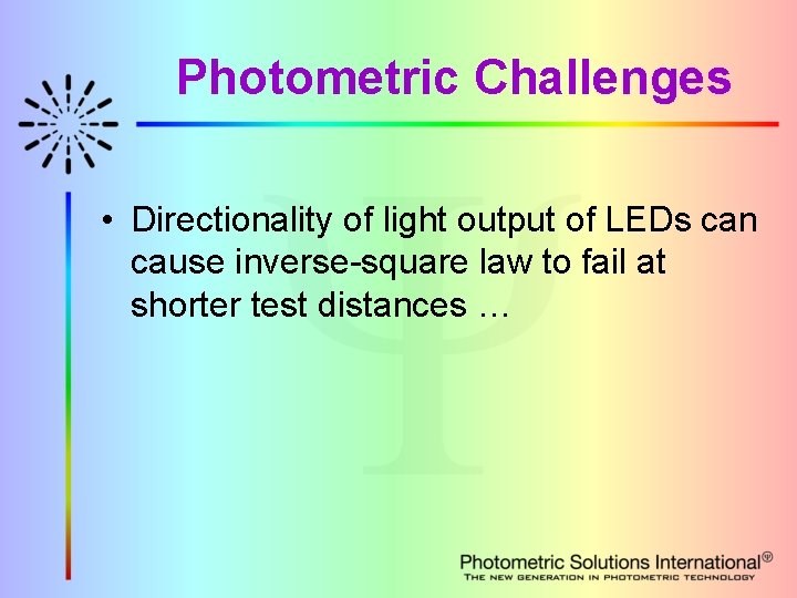 Photometric Challenges • Directionality of light output of LEDs can cause inverse-square law to