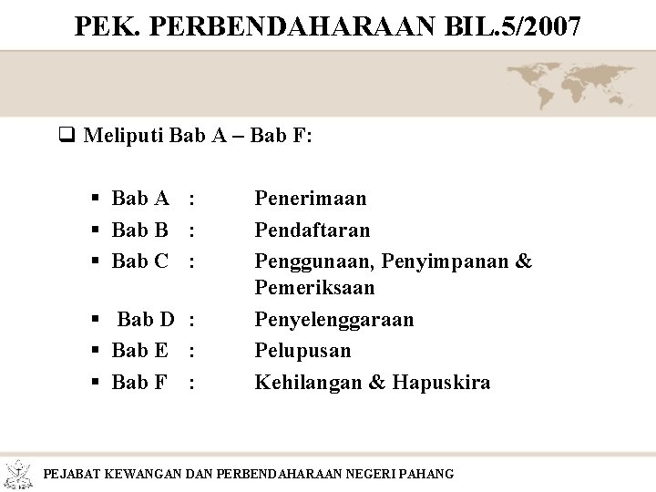 PEK. PERBENDAHARAAN BIL. 5/2007 q Meliputi Bab A – Bab F: Bab A :
