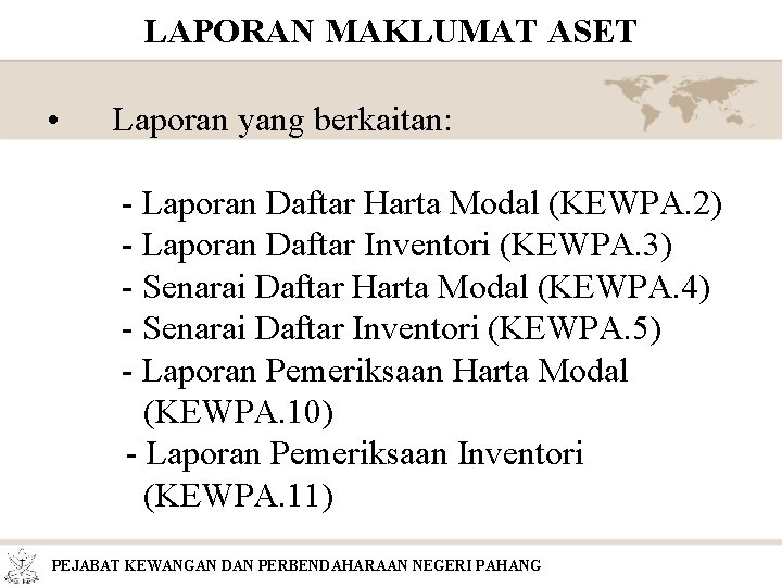 LAPORAN MAKLUMAT ASET • Laporan yang berkaitan: - Laporan Daftar Harta Modal (KEWPA. 2)