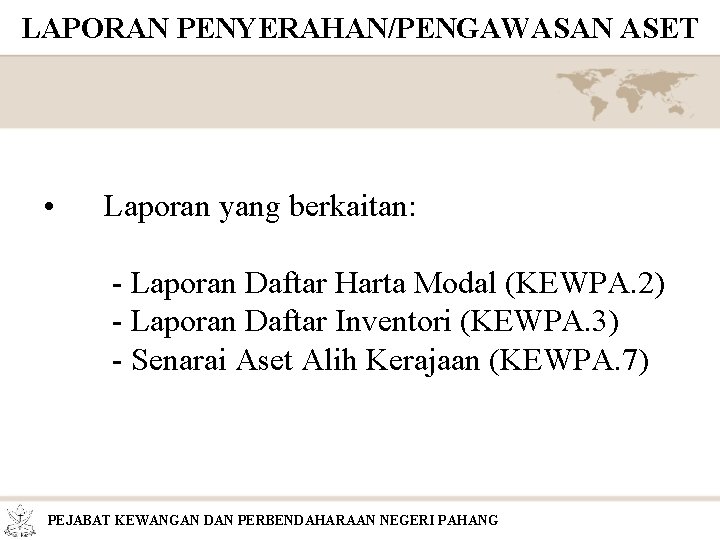 LAPORAN PENYERAHAN/PENGAWASAN ASET • Laporan yang berkaitan: - Laporan Daftar Harta Modal (KEWPA. 2)