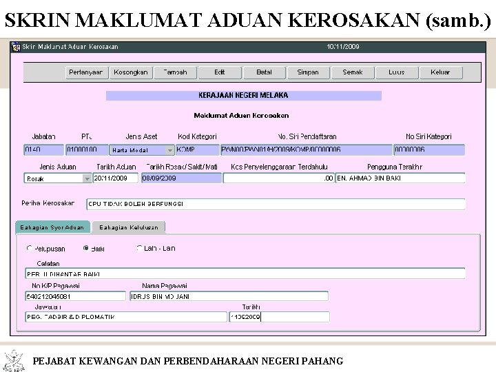 SKRIN MAKLUMAT ADUAN KEROSAKAN (samb. ) PEJABAT KEWANGAN DAN PERBENDAHARAAN NEGERI PAHANG 