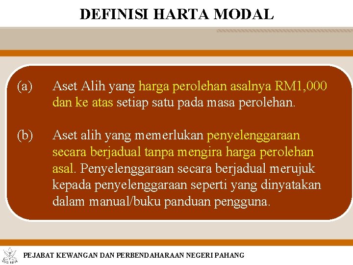 DEFINISI HARTA MODAL (a) Aset Alih yang harga perolehan asalnya RM 1, 000 dan