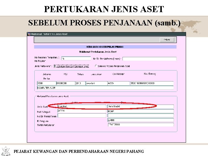 PERTUKARAN JENIS ASET SEBELUM PROSES PENJANAAN (samb. ) PEJABAT KEWANGAN DAN PERBENDAHARAAN NEGERI PAHANG