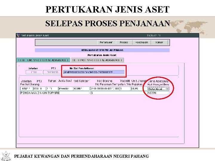 PERTUKARAN JENIS ASET SELEPAS PROSES PENJANAAN PEJABAT KEWANGAN DAN PERBENDAHARAAN NEGERI PAHANG 