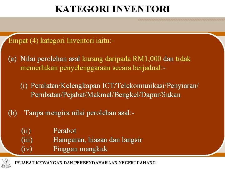 KATEGORI INVENTORI Empat (4) kategori Inventori iaitu: - (a) Nilai perolehan asal kurang daripada