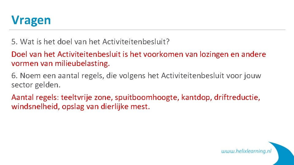 Vragen 5. Wat is het doel van het Activiteitenbesluit? Doel van het Activiteitenbesluit is