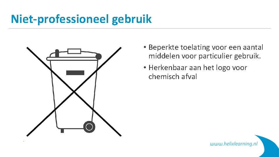 Niet-professioneel gebruik • Beperkte toelating voor een aantal middelen voor particulier gebruik. • Herkenbaar