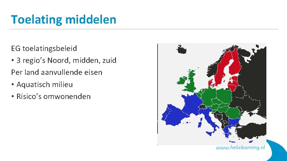 Toelating middelen EG toelatingsbeleid • 3 regio’s Noord, midden, zuid Per land aanvullende eisen