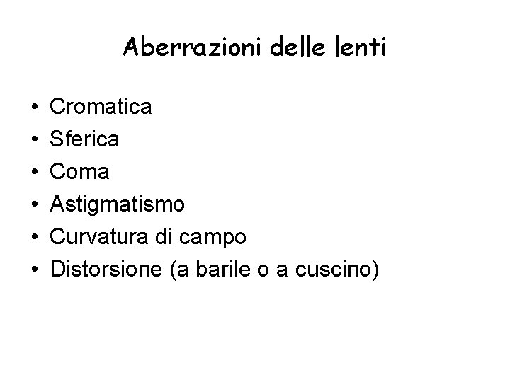 Aberrazioni delle lenti • • • Cromatica Sferica Coma Astigmatismo Curvatura di campo Distorsione